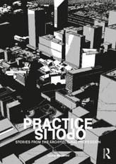  Practiceopolis: Stories from the Architectural Profession