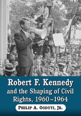  Robert F. Kennedy and the Shaping of Civil Rights, 1960-1964