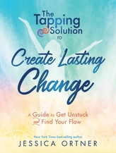 The Tapping Solution To Create Lasting Change: How To Get Unstuck And Find Your Flow