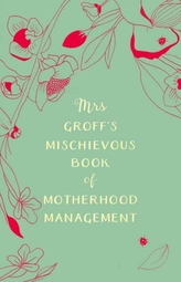  Mrs Groff\'s Mischievous Book of Motherhood Management