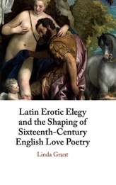  Latin Erotic Elegy and the Shaping of Sixteenth-Century English Love Poetry