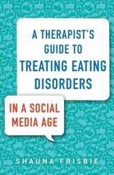 A Therapist\'s Guide to Treating Eating Disorders in a Social Media Age