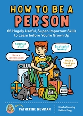  How to Be a Person: 65 Hugely Useful, Super-Important Skills to Learn Before You\'re Grown Up