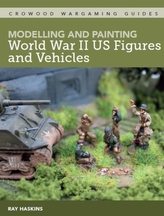  Modelling and Painting WWII US Figures and Vehicles