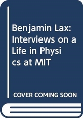  Benjamin Lax - Interviews on a Life in Physics at MIT