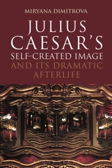  Julius Caesar\'s Self-Created Image and Its Dramatic Afterlife