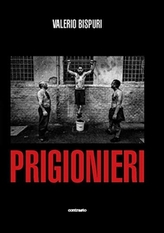  Valerio Bispuri: Prisoners / Prigionieri