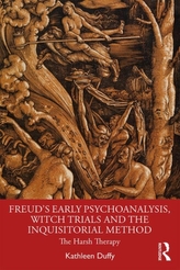  Freud\'s Early Psychoanalysis, Witch Trials and the Inquisitorial Method
