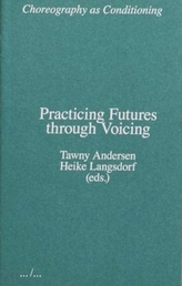 Choreography as Conditioning: Practicing Futures through Voicing