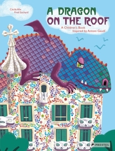  Dragon on the Roof: A Children\'s Book Inspired by Antoni Gaudi
