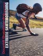  Downhill Skateboarding and Other Extreme Skateboarding
