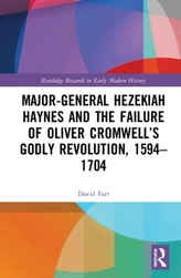  Major-General Hezekiah Haynes and the Failure of Oliver Cromwell\'s Godly Revolution, 1594-1704