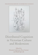  Distributed Cognition in Victorian Culture and Modernism