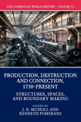 The Cambridge World History: Volume 7, Production, Destruction and Connection, 1750-Present, Part 1, Structures, Spaces, and