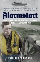  Alarmstart: The German Fighter Pilot\'s Experience in the Second World War