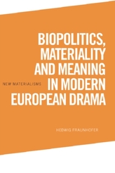  Biopolitics, Materiality and Meaning in Modern European Drama