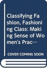  Classifying Fashion, Fashioning Class