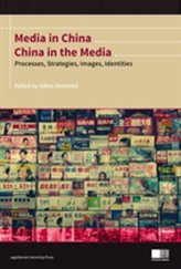  Media in China, China in the Media - Processes, Strategies, Images, Identities