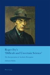  Roger Fry\'s \'Difficult and Uncertain Science\'