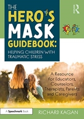 The Hero\'s Mask Guidebook: Helping Children with Traumatic Stress