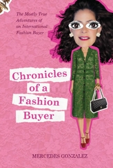  Chronicles of a Fashion Buyer: The Mostly True Adventures of an International Fashion Buyer