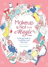  Makeup Is Not (Just) Magic: A Manga Guide to Cosmetics and Skin Care