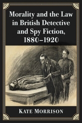  Morality and the Law in British Detective and Spy Fiction, 1880-1920