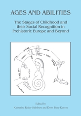  Ages and Abilities: The Stages of Childhood and their Social Recognition in Prehistoric Europe and Beyond