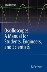  Oscilloscopes: A Manual for Students, Engineers, and Scientists