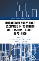  Interurban Knowledge Exchange in Southern and Eastern Europe, 1870-1950
