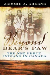 Beyond Bear\'s Paw: The Nez Perce Indians in Canada