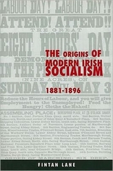 The Origins of Modern Irish Socialism 1881-1896