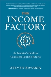 The Income Factory: An Investor\'s Guide to Consistent Lifetime Returns