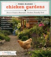  Free-Range Chicken Gardens: How to Create a Beautiful, Chicken-Friendly Yard