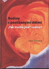 Rodiny s postiženými dětmi Tak trochu jiné rodiny?