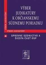 Výber judikatúry k Občianskemu súdnemu poriadku, 4. časť Správne súdnictvo a šiesta časť OSP