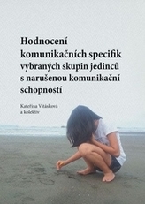 Hodnocení komunikačních specifik vybraných skupin jedinců s narušenou komunikační schopností