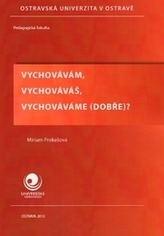 Vychovávám, vychováváš, vychováváme (dobře)?