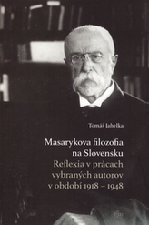 Masarykova filozofia na Slovensku. Reflexia v prácach vybraných autorov v období 1918 – 1948