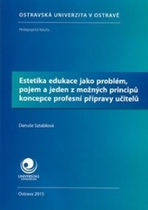 Estetika edukace jako problém, pojem a jeden z možných principů koncepce profesní přípravy učitelů