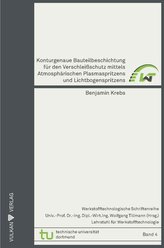 Konturgenaue Bauteilbeschichtung für den Verschleißschutz mittels Atmosphärischen Plasmaspritzens und Lichtbogenspritzens