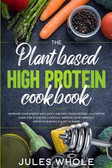 The Plant based High Protein Cookbook