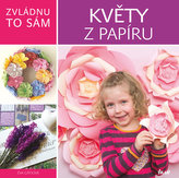 Zvládnu to sám: Květy a květiny z papíru