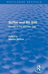 Vicinus, M: Suffer and Be Still (Routledge Revivals)