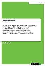 Hochleistungswerkstoffe im Leichtbau. Herstellung, Verarbeitung und Anwendungen am Beispiel von intermetallischen Titanaluminide