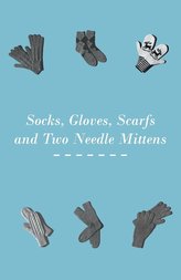 Socks, Gloves, Scarfs and Two Needle Mittens