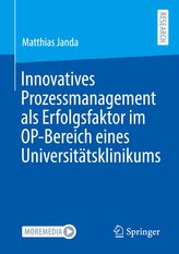Innovatives Prozessmanagement als Erfolgsfaktor im OP-Bereich eines Universitätsklinikums