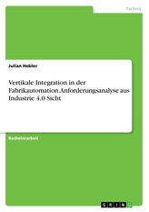 Vertikale Integration in der Fabrikautomation. Anforderungsanalyse aus Industrie 4.0 Sicht