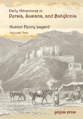 Early Adventures in Persia, Susiana, and Babylonia, Including a Residence among the Bakhtiyari and Other Wild Tribes Before the