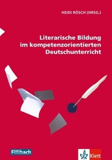 Literarische Bildung im kompetenzorientierten Deutschunterricht